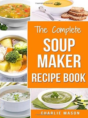 cover image of Soup Maker Recipe Book Soup Recipe Book Soup Maker Cookbook Soup Maker Made Easy Soup Maker Cook Books Soup Maker Recipes